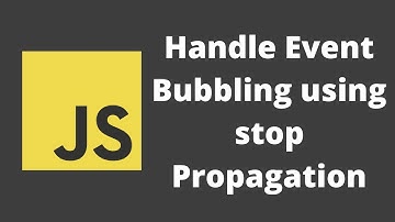 59. Learn Event Bubbling in the event listeners. Stop the bubbling using stopPropagation