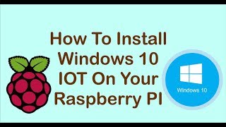 How To Install Windows 10 IOT On The Raspberry PI - Raspberry Tutorial