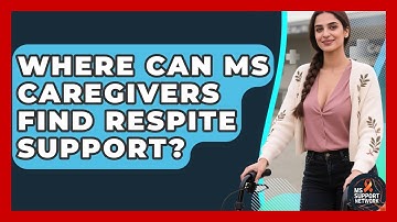 Where Can MS Caregivers Find Respite Support? - MS Support Network