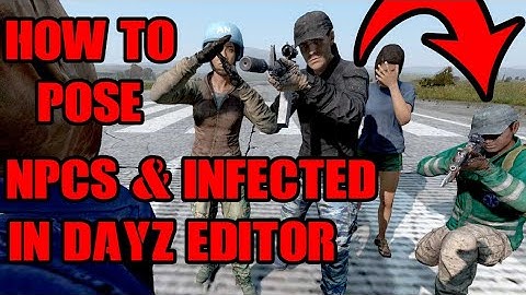 DayZ Editor Mod: How To Pose / Emote NPC Characters & Infected For Screenshots  & YouTube Thumbnails