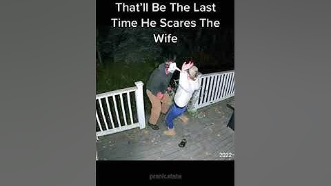 This is why you shouldn’t scare your wife