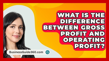 What Is The Difference Between Gross Profit And Operating Profit? - BusinessGuide360.com