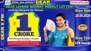 DEAR LEGEND MONDAY WEEKLY LOTTERY DATE  25.05.2026 | 6 PM ONWARDS LIVE FROM GANGTOK  SIKKIM