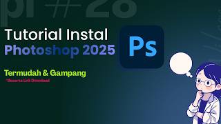 Cara Install Adobe Photoshop 2025 Full Version Terbaru (Lengkap & Anti Error)