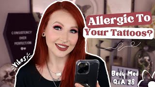 AM I ALLERGIC TO MY TATTOOS? | Body Mod Q&amp;A 38