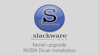 Slackware 15: Kernel Upgrade and NVIDIA Drivers Installation