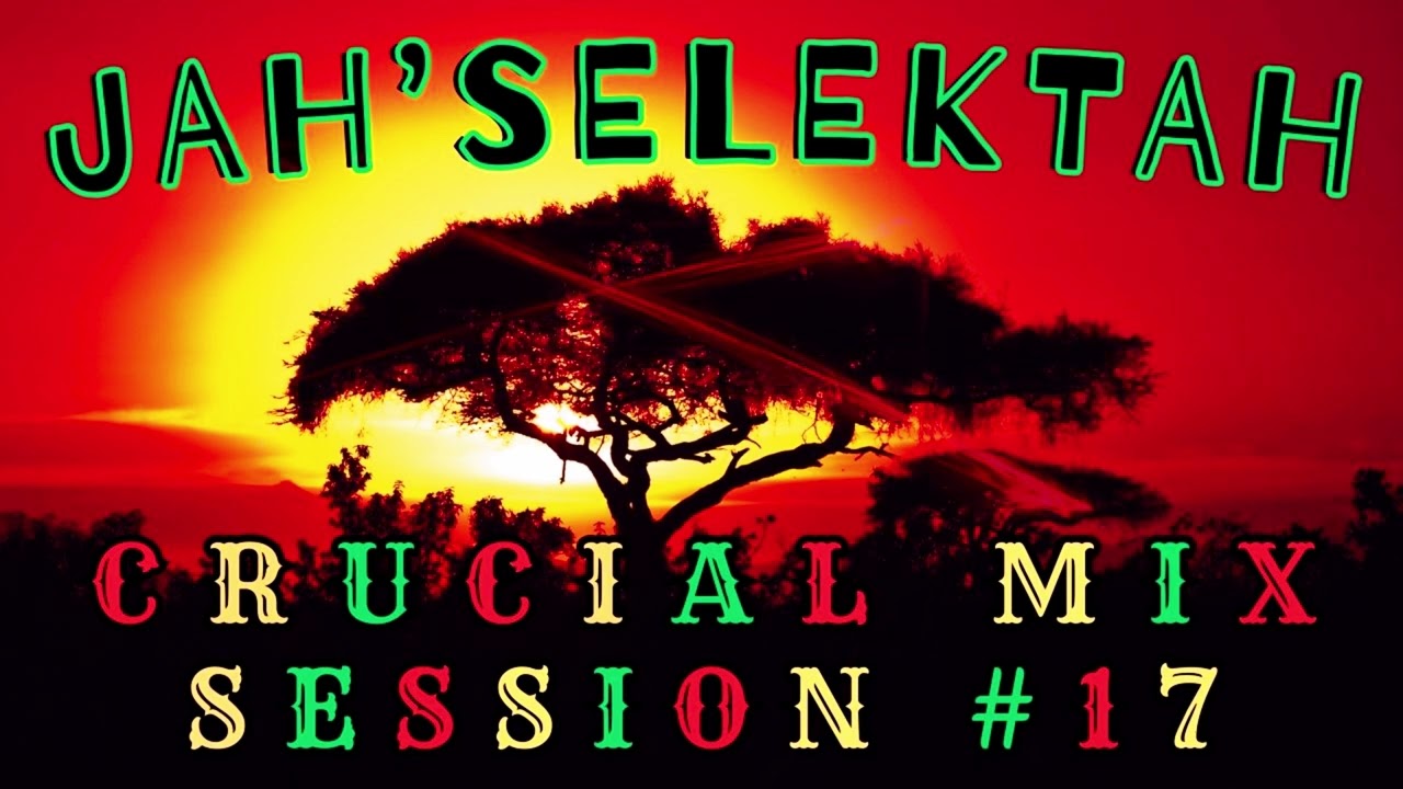 Reggae Mix ~ Jah Selektah Crucial Session #17