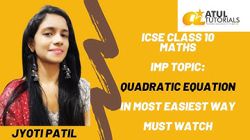 Quadratic Equation I 10th ICSE Maths I By Jyoti Patil I Class 9 and 10 Maths I Atul Tutorials