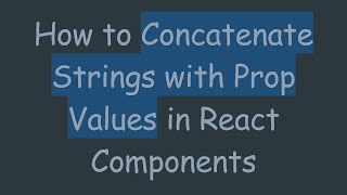 How to Concatenate Strings with Prop Values in React Components