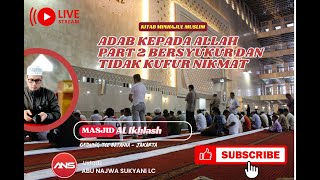 Adab Kepada Allah (Bersyukur dan tidak kufur Nikmat Masjid Al Ikhlash TCC)