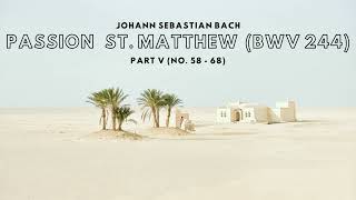 Part 5/6 Passion St. Matthew (BWV 244) - Johann Sebastian Bach