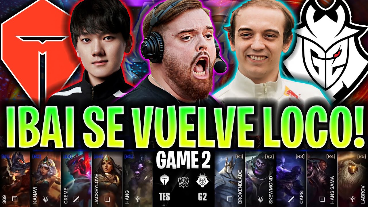 IBAI SE VUELVE LOCO CON G2! 😱MÁXIMO NIVEL!🔥 | TES vs G2 Game 2 WORLDS