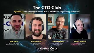 The CTO Club Episode 1: How to Maximise the ROI of a Platform Engineering Initiative