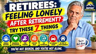 Retirees: Feeling Lonely After Retirement Try These 7 Things