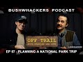 Ep 57 - Planning A National Park Trip