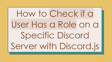 How to Check if a User Has a Role on a Specific Discord Server with Discord.js