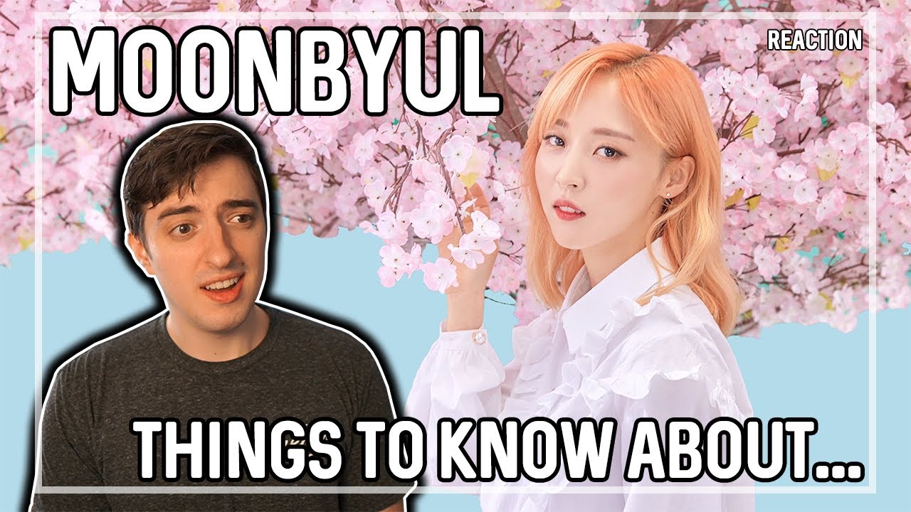 MOONBYUL - Things You Need To Know | REACTION