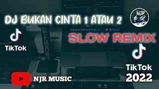DJ BUKAN CINTA 1 ATAU 2 SLOW ll Dj tiktok terbaru 2022