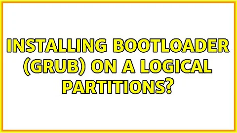 Installing bootloader (GRUB) on a logical partitions? (2 Solutions!!)