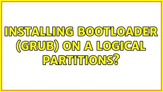 Installing bootloader (GRUB) on a logical partitions (2 Solutions!!)