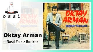 Oktay Arman - Nasıl Yalnız Bıraktın