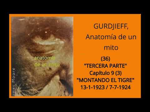 "GURDJIEFF", Anatomía de un Mito (36).Cap.9 ,"TERCERA PARTE" Montando el Tigre"13-1-1923 /7-7-1924