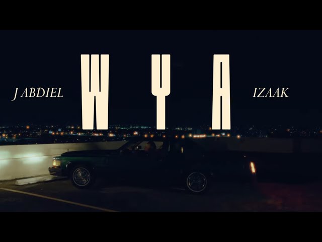 WYA - J Abdiel x iZaak ( VIDEO OFFICIAL) class=