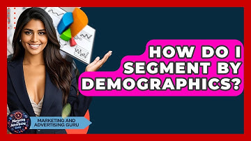 How Do I Segment By Demographics? - Marketing and Advertising Guru