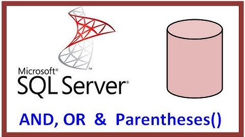 SQL Server -- Query Table Record Data via TSQL -- WHERE CLAUSE -- AND, OR and Parentheses