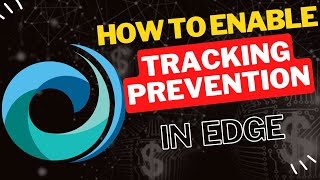 How to Enable Tracking Prevention in Microsoft Edge for Better Privacy