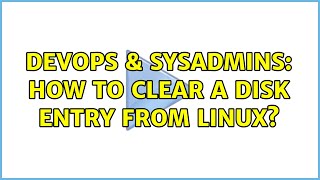 DevOps & SysAdmins: How to clear a disk entry from Linux? (3 Solutions!!) Wealth