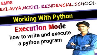 Working With Python #Execution Mode #Interactive mode #Script mode #How To write / run a Python prog