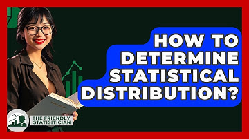 How To Determine Statistical Distribution? - The Friendly Statistician