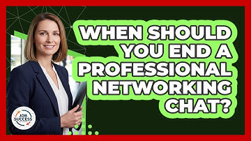 When Should You End A Professional Networking Chat? - Job Success Network