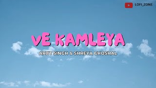 VE KAMLEYA  |ARJIT SINGH & SHREYA GHOSHAL| |LOFI_ZONE|