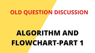 9. IOE OLD QUESTION DISCUSSION-ALGORITHM AND FLOWCHART -PART 1 || C PROGRAMMING