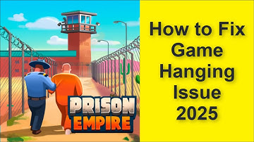 How to Fix Prison Empire Tycoon Game Hanging Issue 2025
