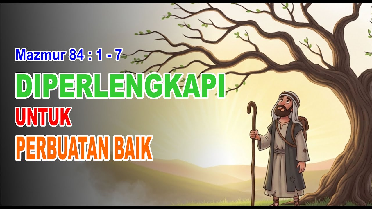 Mazmur 84 : 1 - 7 | Diperlengkapi untuk Setiap Perbuatan Baik | Renungan Kristen