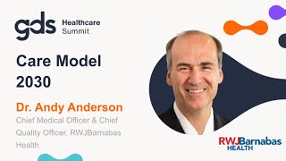 Care Model 2030 | Dr. Andy Anderson, RWJBarnabas Health