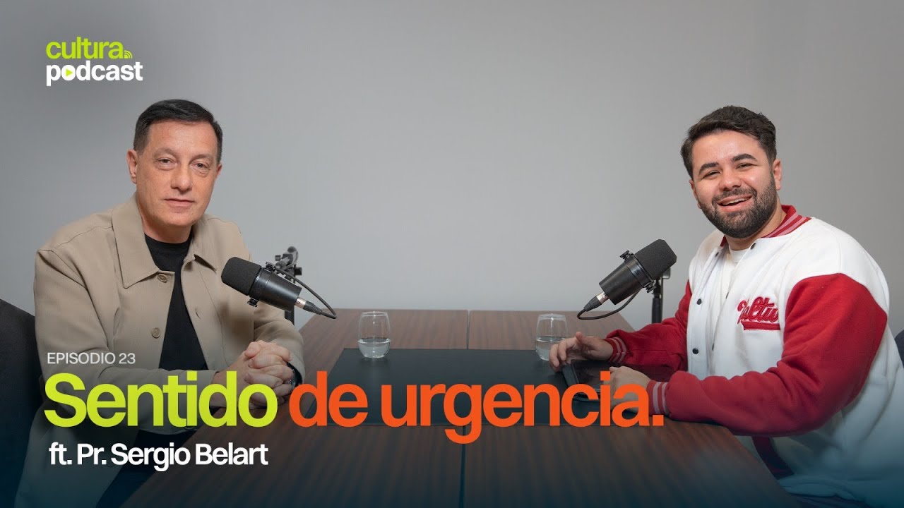 Sentido de urgencia ft Pr. Sergio Belart | Cultura Podcast #23