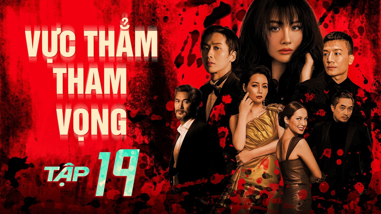 VỰC THẲM THAM VỌNG - Tập 19 | Quang Tuấn | Phim Tâm Lý Tình Cảm Xã Hội Việt Nam Mới Nhất 2025