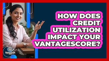 How Does Credit Utilization Impact Your VantageScore? - CreditGuide360.com