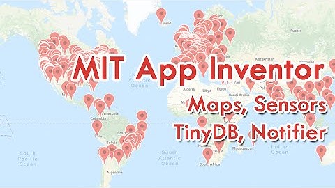MIT App Inventor - Maps, Sensors, TinyDB, Notifier