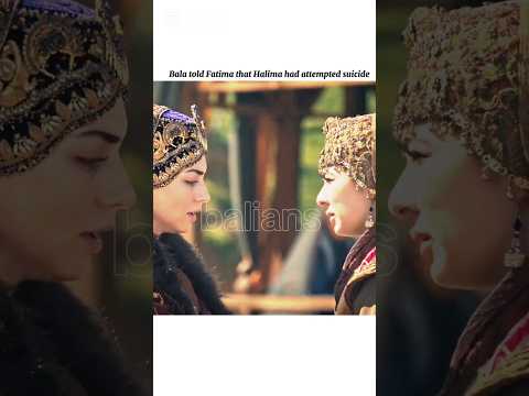 Bala Told Fatma That Halima Had Attempted Suicide Kurulusosman Bala Ozgetorer Fatima Leyakirsan 