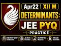 Apr22 XII M DETERMINANTS : JEE PYQ Practice
