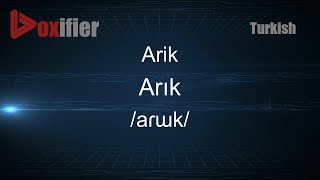 How to Pronounce Arik (Arık) in Turkish - Voxifier.com