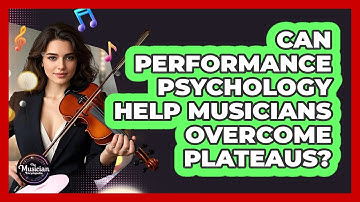 Can Performance Psychology Help Musicians Overcome Plateaus? - The Musician Encyclopedia