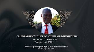 CELEBRATING THE LIFE OF JOSEPH KIRAGU NJUGUNA   [1943-2026]