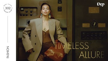 ĐẸP FASHION FILM | TIMELESS ALLURE: CHUYẾN DU HÀNH CỦA DI SẢN TINH HOA