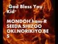 God bless you kid mondoh hamr seeda shizoo oki norikiyo bes